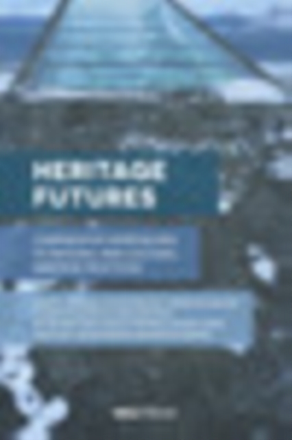 Heritage Futures : Comparative Approaches to Natural and Cultural Heritage Practices, EPUB eBook