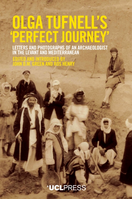 Olga Tufnells 'Perfect Journey' : Letters and photographs of an archaeologist in the Levant and Mediterranean, EPUB eBook
