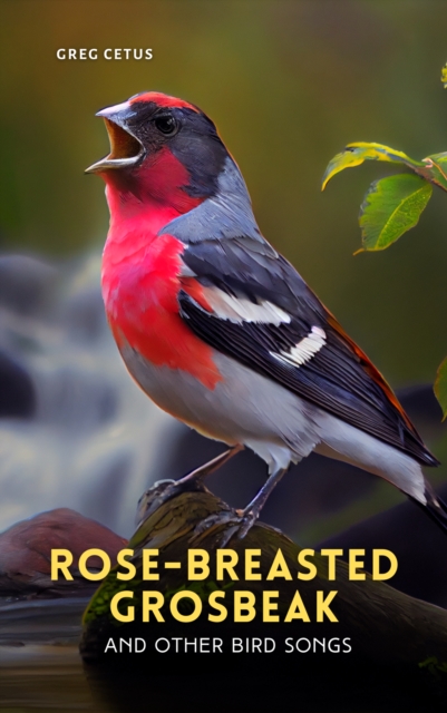 Rose-breasted Grosbeak and Other Bird Songs, eAudiobook MP3 eaudioBook