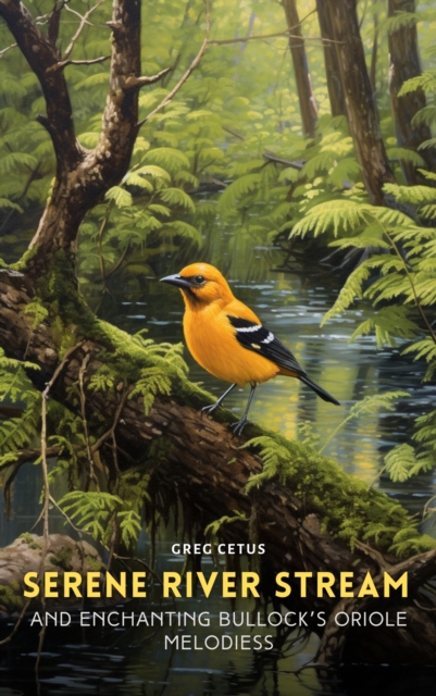 Serene River Stream and Enchanting Bullock's Oriole Melodies, eAudiobook MP3 eaudioBook