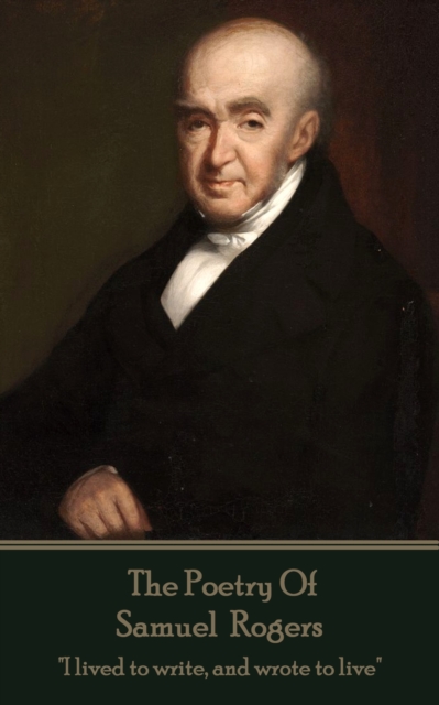 The Poetry Of Samuel Rogers : "I lived to write, and wrote to live", EPUB eBook