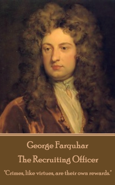 The Recruiting Officer : "Crimes, like virtues, are their own rewards.", EPUB eBook