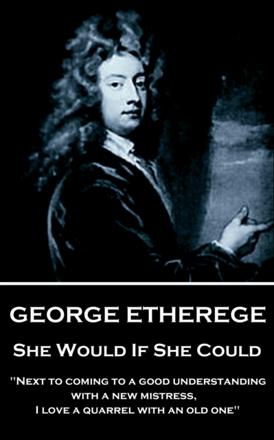 She Would if She Could : "When love grows diseased, the best thing we can do is to put it to a violent death. I cannot endure the torture of a lingering and consumptive passion.", EPUB eBook