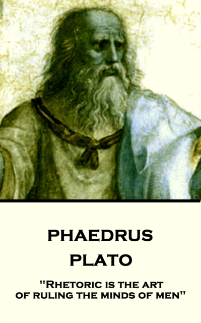 Phaedrus : "Rhetoric is the art of ruling the minds of men", EPUB eBook
