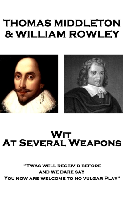 Wit At Several Weapons : "'Twas well receiv'd before, and we dare say, You now are welcome to no vulgar Play", EPUB eBook