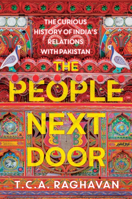The People Next Door : The Curious History of India's Relations with Pakistan, Hardback Book