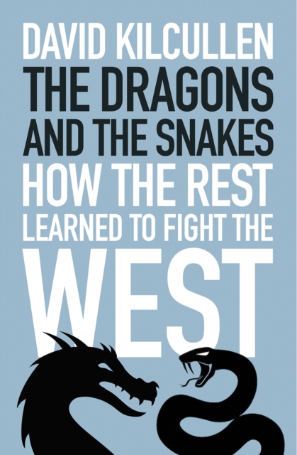 The Dragons and the Snakes : How the Rest Learned to Fight the West, Hardback Book