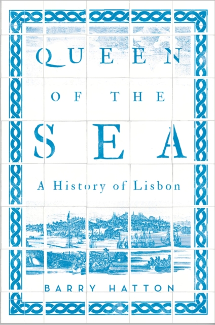 Queen of the Sea : A History of Lisbon, EPUB eBook