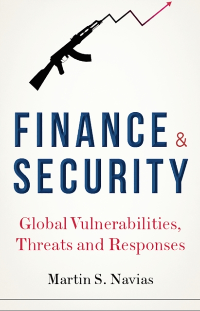 Finance and Security : Global Vulnerabilities, Threats and Responses, Hardback Book