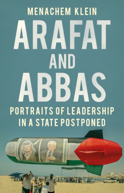 Arafat and Abbas : Portraits of Leadership in a State Postponed, Hardback Book