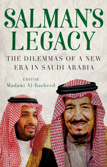 Salman's Legacy : The Dilemmas of a New Era in Saudi Arabia, Paperback / softback Book