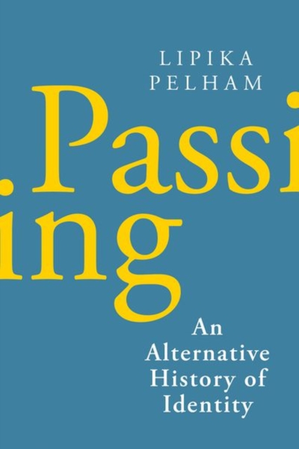Passing : An Alternative History of Identity, Hardback Book