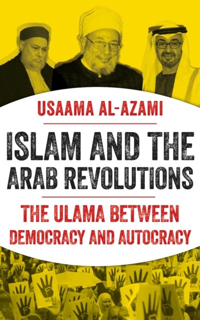 Islam and the Arab Revolutions : The Ulama Between Democracy and Autocracy, Hardback Book