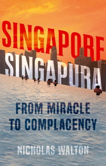 Singapore, Singapura : From Miracle to Complacency, Paperback / softback Book