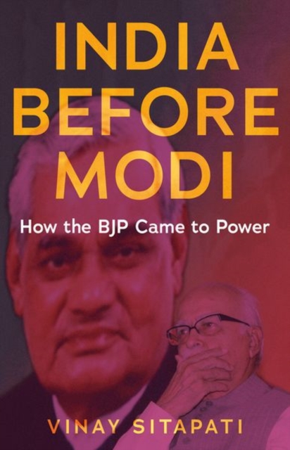 India Before Modi : How the BJP Came to Power, Hardback Book