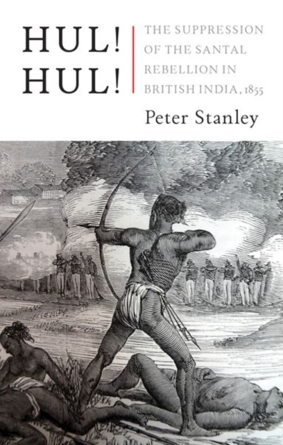 Hul! Hul! : The Suppression of the Santal Rebellion in Bengal, 1855, Hardback Book