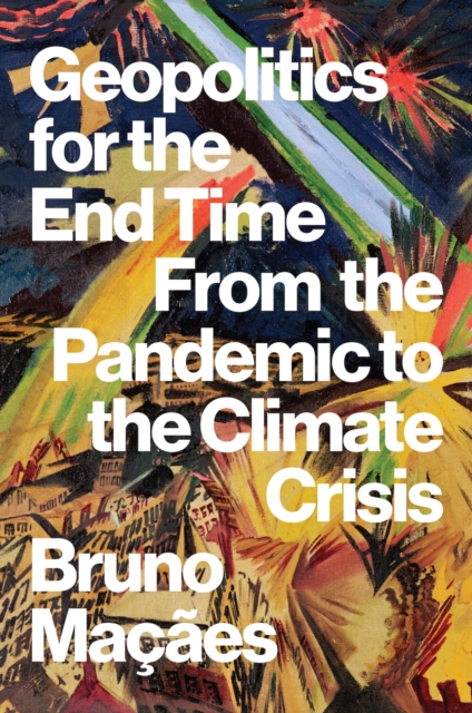 Geopolitics for the End Time : From the Pandemic to the Climate Crisis, Hardback Book