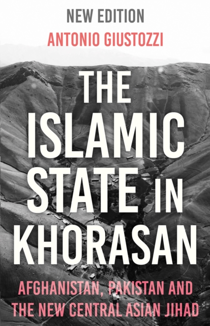 The Islamic State in Khorasan : Afghanistan, Pakistan and the New Central Asian Jihad, Paperback / softback Book