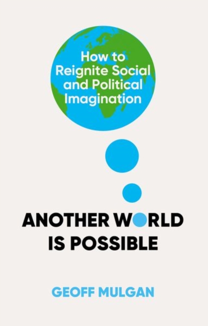 Another World Is Possible : How to Reignite Social and Political Imagination, Hardback Book