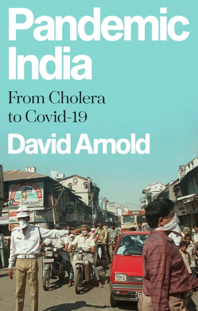 Pandemic India : From Cholera to Covid-19, Hardback Book