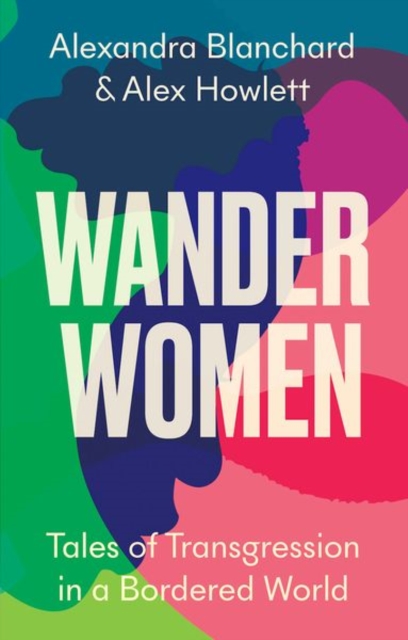 Wander Women : Tales of Transgression in a Bordered World, Hardback Book
