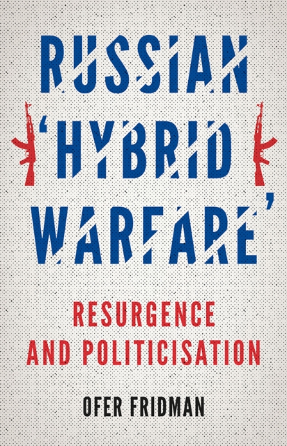 Russian 'Hybrid Warfare' : Resurgence and Politicisation, Paperback / softback Book