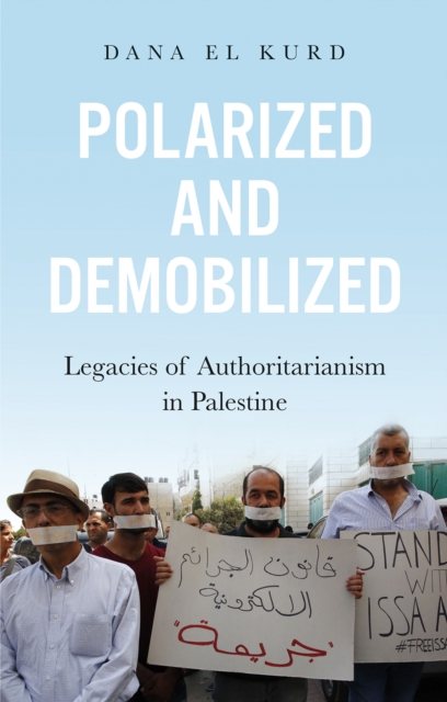 Polarized and Demobilized : Legacies of Authoritarianism in Palestine, Paperback / softback Book