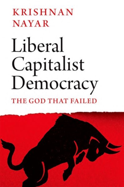 Liberal Capitalist Democracy : The God that Failed, Hardback Book