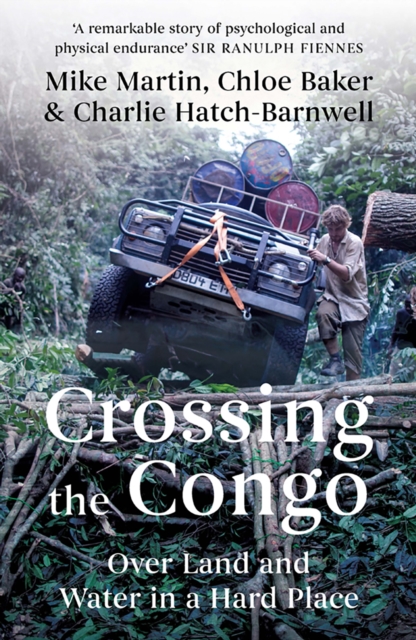 Crossing the Congo : Over Land and Water in a Hard Place, Paperback / softback Book