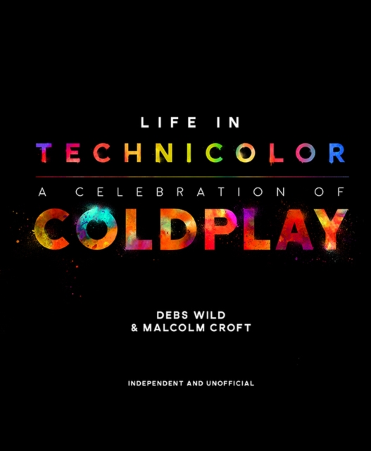 Life in Technicolor : A Celebration of Coldplay, Hardback Book