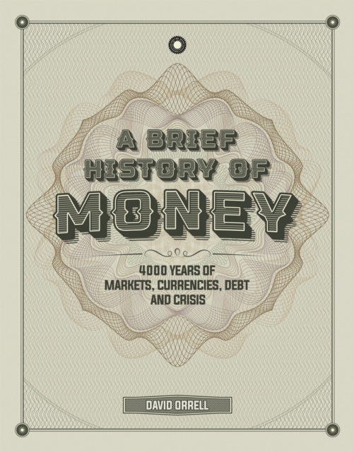 A Brief History of Money : 4000 Years of Markets, Currencies, Debt and Crisis, Hardback Book