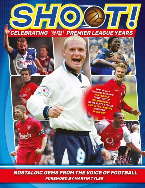 Shoot - Celebrating the Best of the Premier League Years : Nostalgic gems from the voice of football, Hardback Book