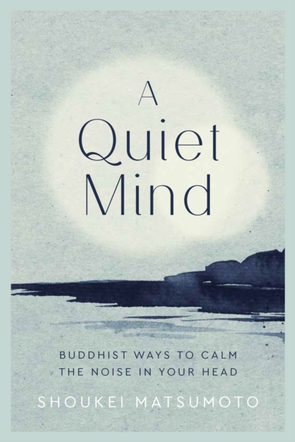 A Quiet Mind : Buddhist ways to calm the noise in your head, Hardback Book