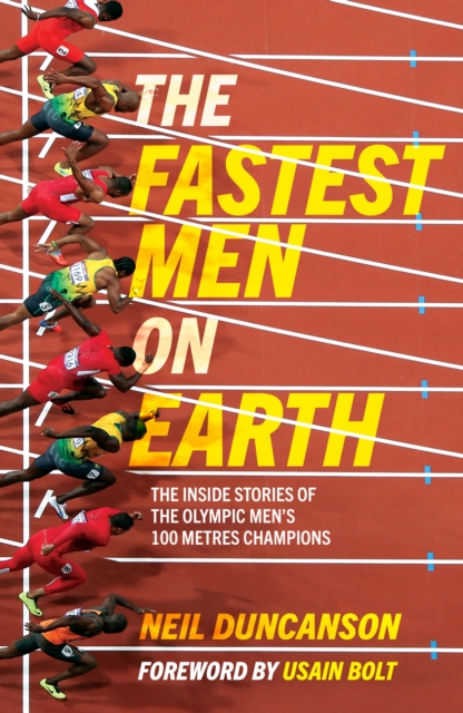 The Fastest Men on Earth : The Inside Stories of the Olympic Men's 100m Champions, EPUB eBook