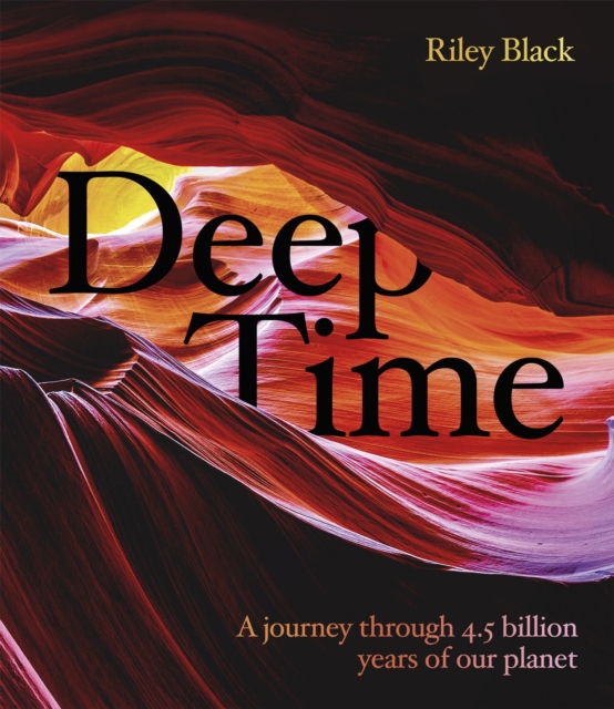 Deep Time : A journey through 4.5 billion years of our planet, Hardback Book