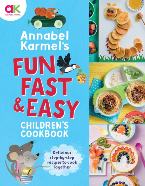Annabel Karmel's Fun, Fast and Easy Children's Cookbook, Hardback Book