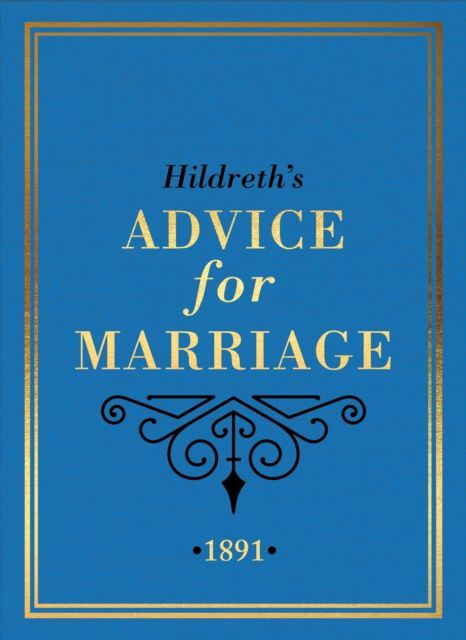 Hildreth's Advice for Marriage, 1891 : Outrageous Do's and Don'ts for Men, Women and Couples from Victorian England, Hardback Book