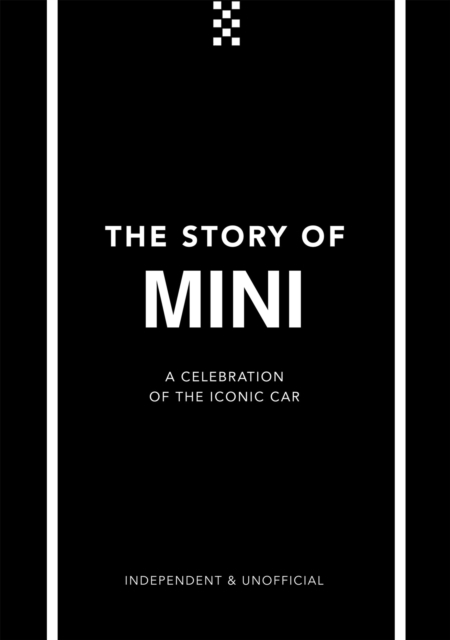 The Story of Mini : A Tribute to the Iconic Car, Hardback Book