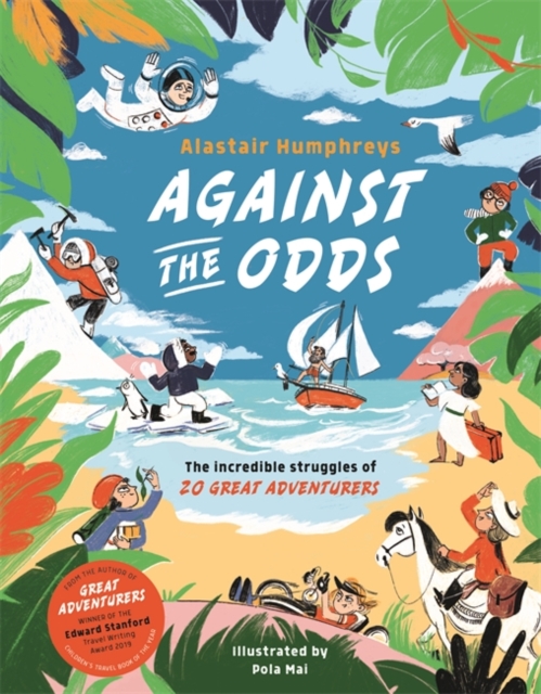 Against the Odds : The Incredible Struggles of 20 Great Adventurers, Hardback Book