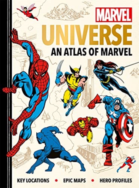 Marvel Universe: An Atlas of Marvel : Key locations, epic maps and hero profiles, Hardback Book