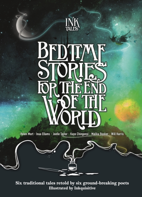 Ink Tales: Bedtime Stories for the End of the World : Six traditional tales retold by six ground-breaking poets, Hardback Book