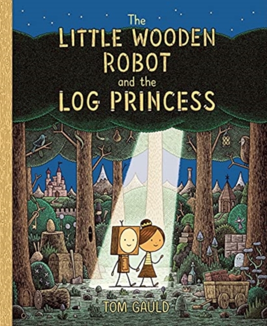 The Little Wooden Robot and the Log Princess : Winner of Foyles Children’s Book of the Year, Hardback Book