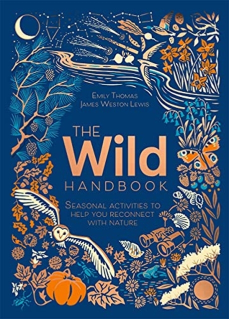 The Wild Handbook : Seasonal activities to help you reconnect with nature, Hardback Book