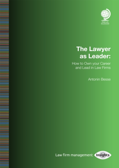 The Lawyer as Leader: How to Own your Career and Lead in Law Firms : How to Own your Career and Lead in Law Firms, PDF eBook