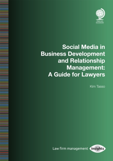 Social Media in Business Development and Relationship Management : A Guide for Lawyers, PDF eBook