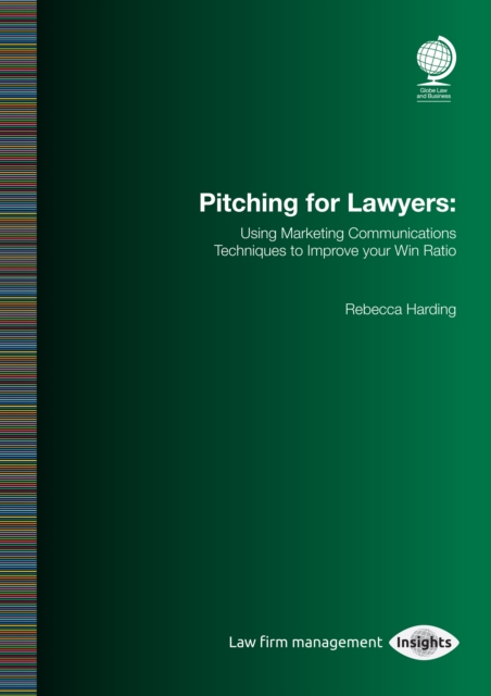 Pitching for Lawyers : Using Marketing Communications Techniques to Improve your Win Ratio, EPUB eBook