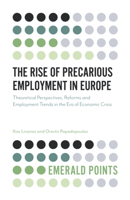 The Rise of Precarious Employment in Europe : Theoretical Perspectives, Reforms and Employment Trends in the Era of Economic Crisis, EPUB eBook