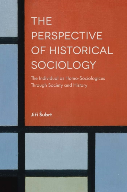 The Perspective of Historical Sociology : The Individual as Homo-Sociologicus Through Society and History, PDF eBook