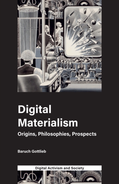Digital Materialism : Origins, Philosophies, Prospects, PDF eBook
