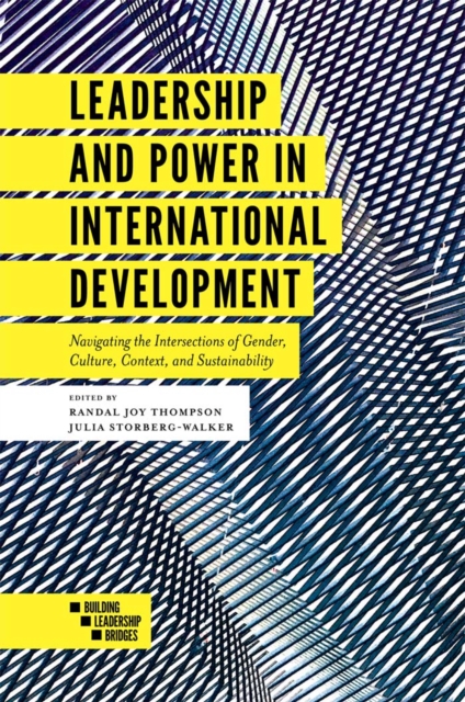 Leadership and Power in International Development : Navigating the Intersections of Gender, Culture, Context, and Sustainability, PDF eBook